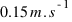 0.15 m.s^{-1}