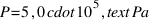 P = 5,0 cdot 10^5 , text{Pa}