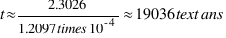 t \approx {2.3026}/{1.2097 \times 10^{-4}} \approx 19036 \text{ ans}