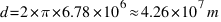 d = 2 * pi * 6.78 * 10^6 approx 4.26 * 10^7 m