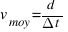 v_{moy} = d/{Delta{t}}