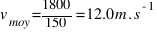 v_{moy} = 1800 / 150 = 12.0 m.s^{-1}