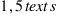 1,5  text{s}