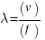lambda = (v)/(f)