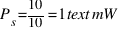 P_s = 10 / 10 = 1 text{mW}