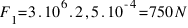 F_1 = 3 . 10^6 . 2,5 . 10^{-4} = 750 N