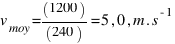 v_{moy}=(1200)/(240)=5,0,m.s^{-1}