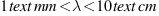 1 text{mm} < lambda < 10 text{cm}