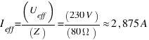 I_eff = (U_eff)/(Z) = (230 V)/(80 Omega) approx 2,875 A