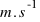 m . s^-1