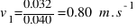 v_{1} = 0.032 / 0.040 = 0.80~m.s^{-1}