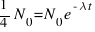 {1}/{4}N_0 = N_0 e^{-\lambda t}
